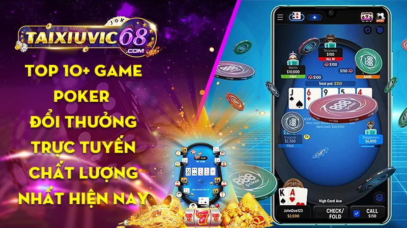 Poker đổi thưởng trực tuyến giới thiệu top 10+ game online chất lượng nhất 2023