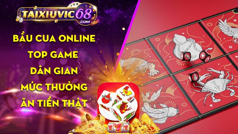 Bầu cua online – Game dân gian, mức thưởng “hiện đại” tiền thật